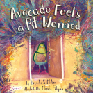 book cover for Avocado Feels a Pit Worried