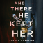 Cover Image: And There He Kept Her