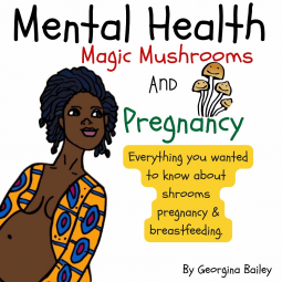book cover for Mental Health, Magic Mushrooms, and Pregnancy
