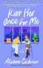 Cover Image: Kiss Her Once for Me