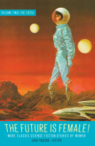 book cover for The Future Is Female! Volume Two, The 1970s: More Classic Science Fiction Stories By Women