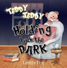 book cover for Teddy, Teddy, Holding Back the Dark