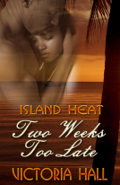 book cover for Island Heat Two Weeks Too late