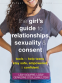 Cover Image: The Teen Girl's Guide to Relationships, Sexuality, and Consent