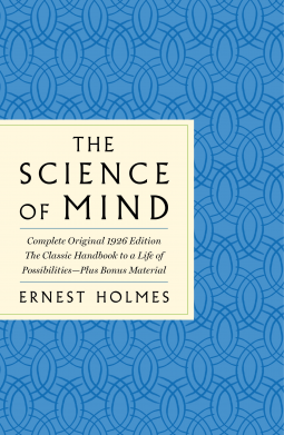book cover for The Science of Mind: The Complete Original 1926 Edition -- The Classic Handbook to a Life of Possibilities