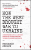 Cover Image: How the West Brought War to Ukraine
