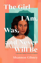 book cover for The Girl I Am, Was, and Never Will Be