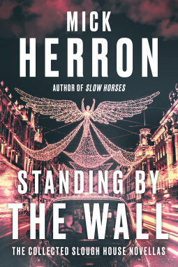 book cover for Standing by the Wall: The Collected Slough House Novellas