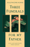 Cover Image: Three Funerals for My Father