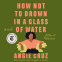 Cover Image: How Not to Drown in a Glass of Water