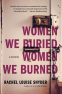 Cover Image: Women We Buried, Women We Burned
