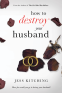 Cover Image: How To Destroy Your Husband