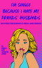 Cover Image: I'm Single Because I Hate My Friends' Husbands