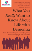 book cover for What You Really Want to Know About Life with Dementia