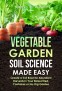Cover Image: Vegetable Garden Soil Science Made Easy