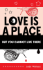 Cover Image: Love Is A Place But You Cannot Live There