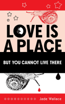 book cover for Love Is A Place But You Cannot Live There