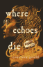 Cover Image: Where Echoes Die