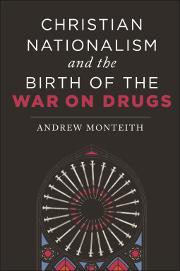 book cover for Christian Nationalism and the Birth of the War on Drugs