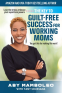 Cover Image: The Key To Guilt Free Success For Working Moms
