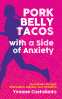 Cover Image: Pork Belly Tacos with a Side of Anxiety