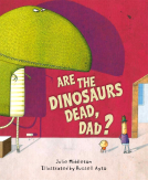 book cover for Are the Dinos Dead, Dad?