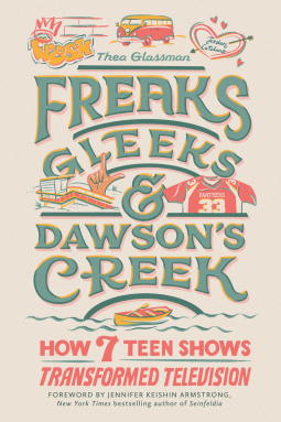 book cover for Freaks, Gleeks, and Dawson's Creek