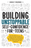 Cover Image: Building Unstoppable Self-Confidence for Teens