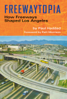 book cover for Freewaytopia: How Freeways Shaped Los Angeles