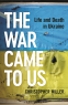 Cover Image: The War Came To Us