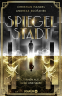 Cover: Spiegelstadt. Tränen aus Gold und Silber