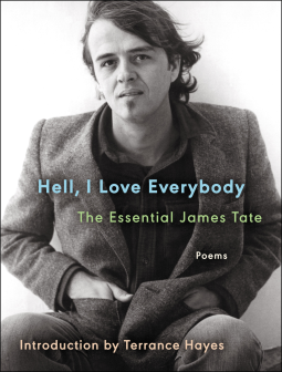 book cover for Hell, I Love Everybody: The Essential James Tate