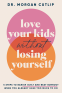 Cover Image: Love Your Kids Without Losing Yourself