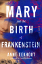 Cover Image: Mary and the Birth of Frankenstein