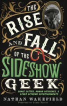 book cover for THE RISE AND FALL OF THE SIDESHOW GEEK