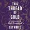 Cover Image: This Thread of Gold