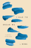 Cover Image: I HAD TO BREAK ME