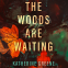 Cover Image: The Woods Are Waiting