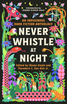 book cover for Never Whistle at Night: An Indigenous Dark Fiction Anthology