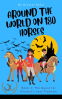 Cover Image: Around the World on 180 Horses - Book 1 (horse series books for girls 12-14)