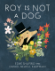 Cover Image: Roy Is Not a Dog