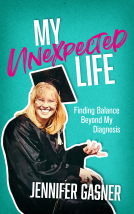 book cover for My Unexpected Life: Finding Balance Beyond My Diagnosis