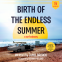 book cover for Birth of The Endless Summer