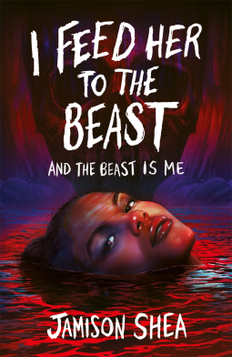 book cover for I Feed Her to the Beast and the Beast Is Me