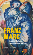 Buchcover für Franz Marc. In fünf Jahren zur Unsterblichkeit