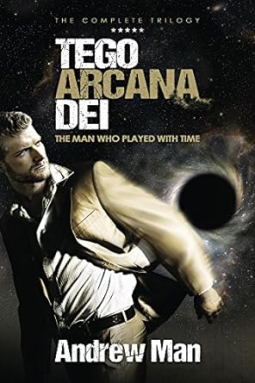 book cover for Tego Arcana Dei: The Man who Played with Time - the Trilogy