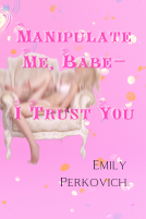 book cover for Manipulate Me, Babe—I Trust You