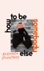 Cover Image: How to Be Somebody Else