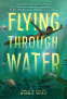 Cover Image: Flying Through Water