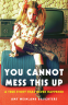 Cover Image: You Cannot Mess This Up